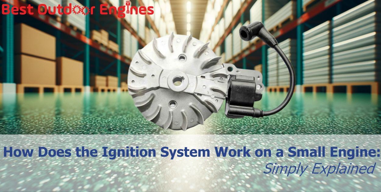 How Does the Ignition System Work on a Small Engine Simply Explained